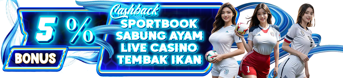 BONUS CASHBACK MINGGUAN SPORTBOOK, SABUNG AYAM, LIVE CASINO & TEMBAK IKAN