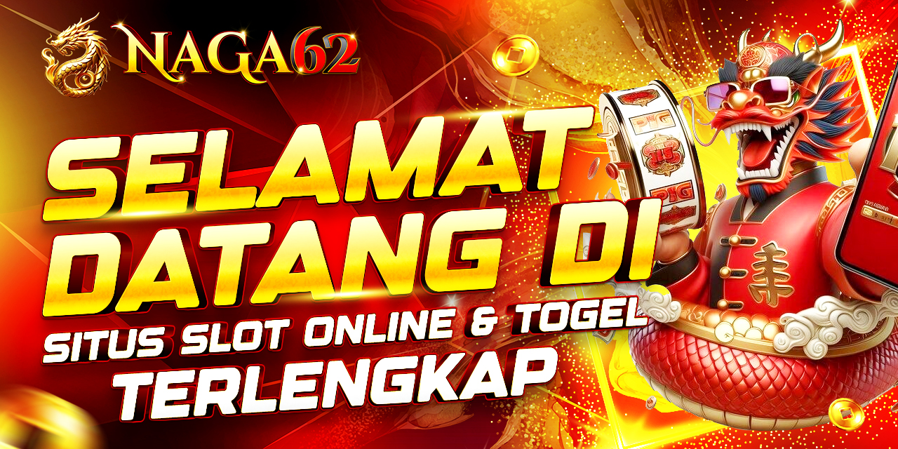 SELAMAT DATANG DI SITUS SLOT & TOGEL ONLINE NAGA62